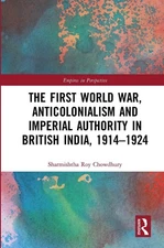 The First World War, Anticolonialism and Imperial Authority in British India, 19