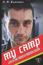 My Camp: Life in the French Foreign Legion; Lawrence, J. R.