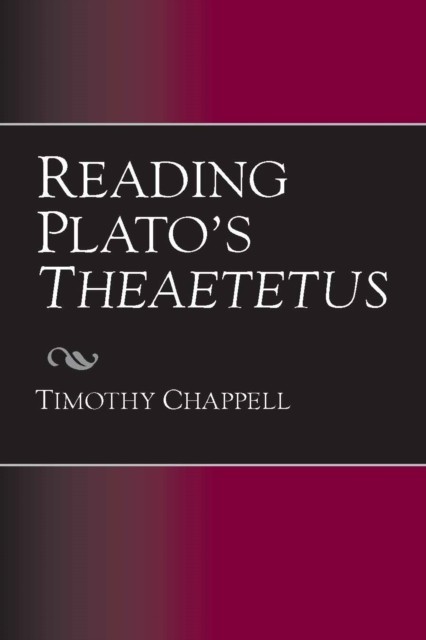 Reading Plato's Theaetetus by Timothy Chappell (Paperback Book)