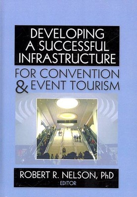 Developing a Successful Infrastructure for Convention & Event Tourism, Hardco...