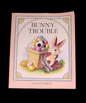 Bunny Trouble by Hans Wilhelm Scholastic Inc Child's Kid's Book Rabbit Softcover