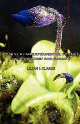Botany As An Experimental Science - In Laboratory And Garden