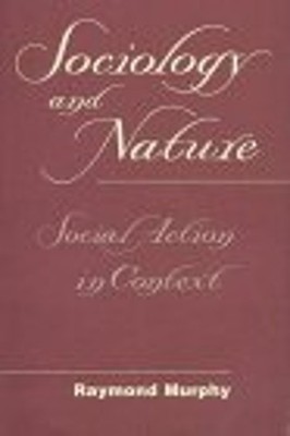 Sociology and Nature : Social Action in Context Hardcover Raymond