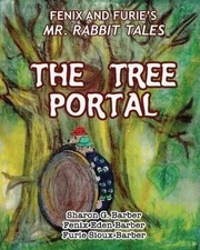 The Tree Portal: Fenix and Furie's Mr. Rabbit Tales by Fenix Eden Barber (Englis