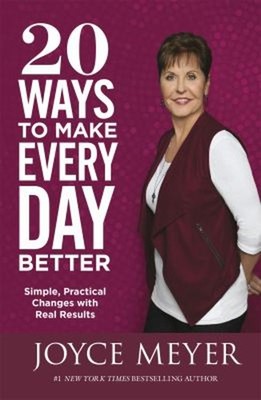 20 Ways to Make Every Day Better : Simple, Practical Changes with