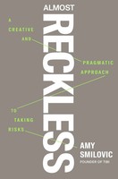 Almost Reckless | A Creative And Pragmatic Approach To Taking Risks | Smilovic