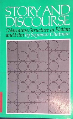 Story and Discourse: Narrative Structure in Fiction and Film. Chatman, Seymour B