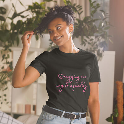 Fabulous DRAG Positive Dragging our way to equality  T-Shirt