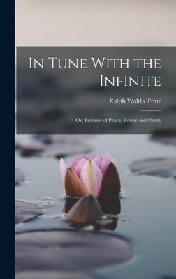 Ralph Waldo Trine In Tune With the Infinite (Hardback) (UK IMPORT)