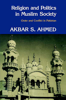 Religion and Politics in Muslim Society Order and Conflict in Pakistan Ahmed