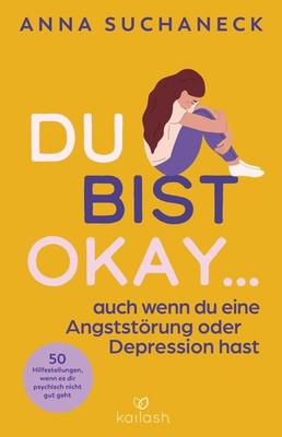 Du bist okay, auch wenn du eine Angststörung oder Depression hast Anna Such ...