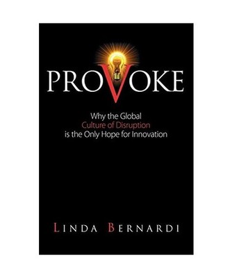 Provoke: Why the Global Culture of Disruption Is the Only Hope for Innovation, L