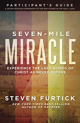 Seven-Mile Miracle Participant's Guide: Experience the... - Furtick, Steven