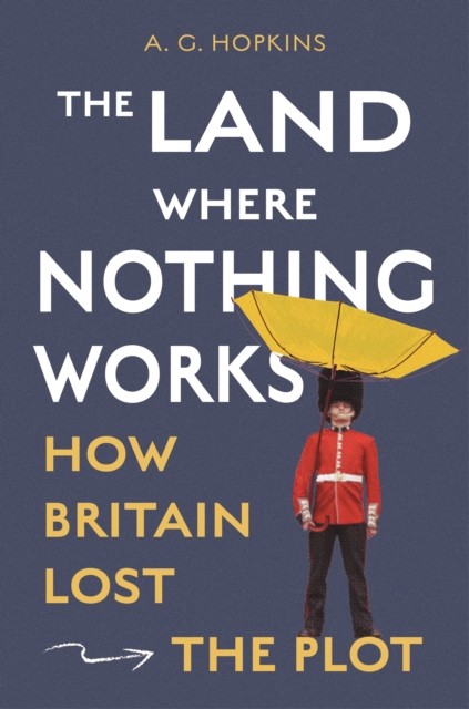 The Land Where Nothing Works by A. G. Hopkins (Hardback Book)