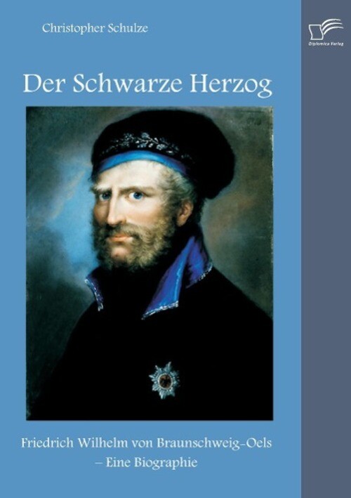 Thumbnail - Der Schwarze Herzog: Friedrich Wilhelm Von Braunschweig-oels ¿ Eine