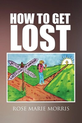 Rose Marie Morris | How to Get Lost | Taschenbuch | Englisch (2010) | Xlibris