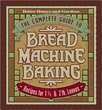 The Complete Guide to Bread Machine Baking: Recipes for 1 12- and 2 - VERY GOOD
