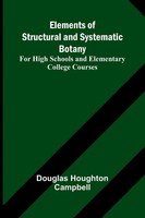 Douglas Houghton Campbell | Elements Of Structural And Systematic Botany; For...