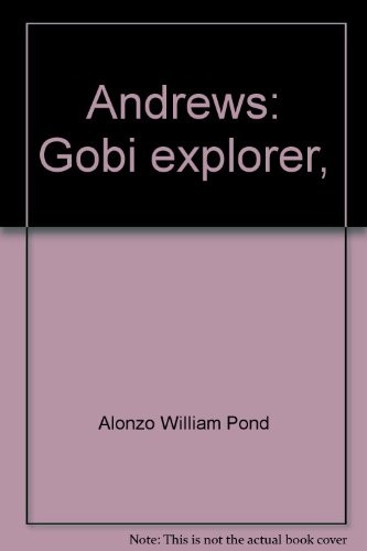 ANDREWS: GOBI EXPLORER, By Alonzo William Pond - Hardcover