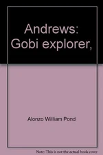 ANDREWS: GOBI EXPLORER, By Alonzo William Pond - Hardcover