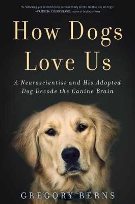 How Dogs Love Us: A Neuroscientist - Hardcover, by Berns Gregory - Very Good b