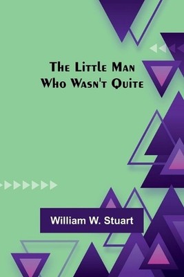The Little Man Who Wasn't Quite by William W. Stuart Paperback Book