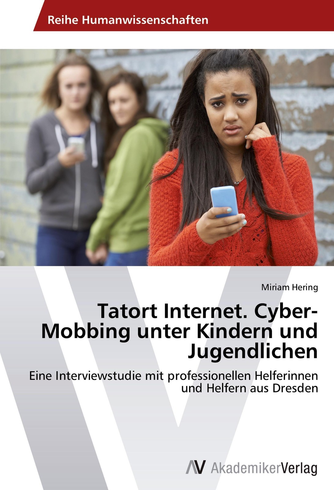 Tatort Internet. Cyber-Mobbing unter Kindern und Jugendlichen Miriam Hering - Miriam Hering