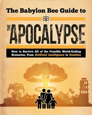 The Babylon Bee Guide to the Apocalypse (Babylon Bee Guides) by Babylon Bee