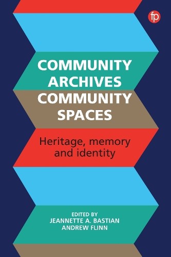 Community Archives, Community Spaces by Jeannette A. Bastian,... - 9781783303502