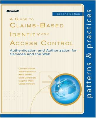 A Guide to Claims-Based Identity and Access Control: Authentication and...