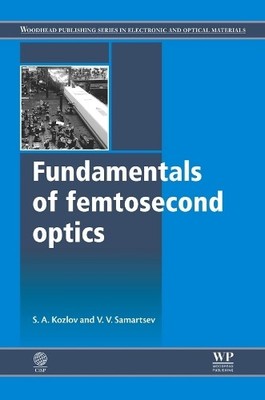 Fundamentals of Femtosecond Optics by S A Kozlov, V V Samartsev - 9781782421283