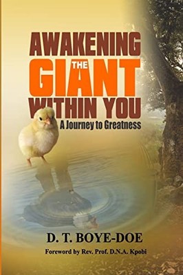 Awakening the Giant Within You : A Journey to Greatness by D. Boye-Doe (2018,...