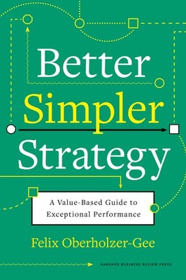 NEW BOOK Better, Simpler Strategy by Felix Oberholzer-Gee (2021)