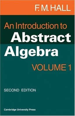 AN INTRODUCTION TO ABSTRACT ALGEBRA By F. M. Hall *Excellent Condition*