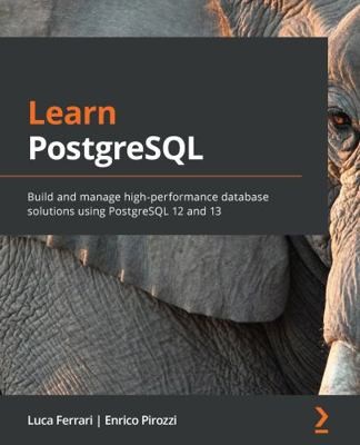 Learn PostgreSQL by Ferrari, Luca; Pirozzi, Enrico