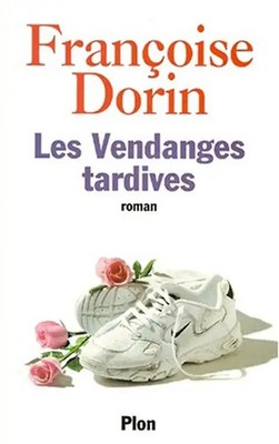 Les vendanges tardives (Fictions - Romans) - Dorin, Françoise