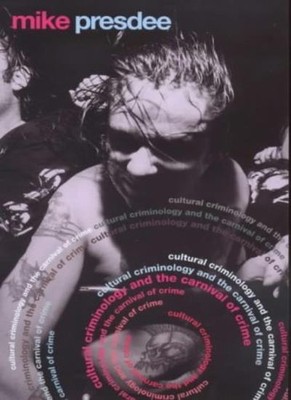 Cultural Criminology and the Carnival of Crime By Mike Presdee