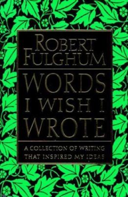 Words I Wish I Wrote by Fulghum, Robert