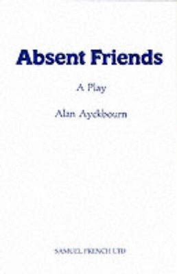 Absent Friends (Acting Edition S.) by Ayckbourn, Alan