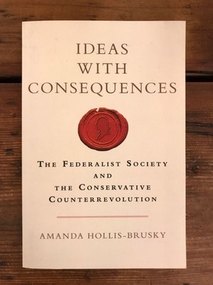 Ideas with Consequences: The Federalist Society and the Conservative Counterrevo