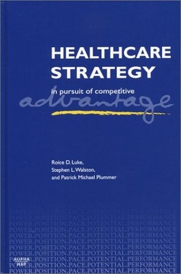 HEALTHCARE STRATEGY: IN PURSUIT OF COMPETITIVE ADVANTAGE By Roice Luke