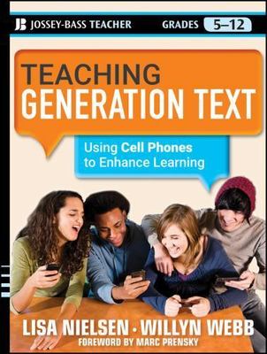 Teaching Generation Text Using Cell Phones to Enhance Learning Grades 5-12 Teach