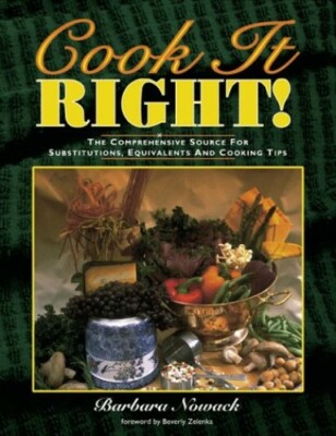 Cook It Right! The Comprehensive Source for Substitutions Equivalents and Tips