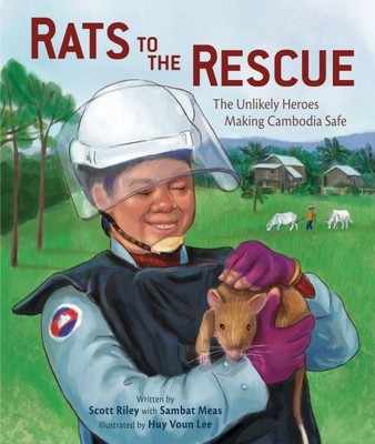 Rats to the Rescue : The Unlikely Heroes Making Cambodia Safe, School And Lib...