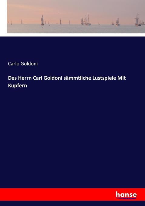 Des Herrn Carl Goldoni Sämmtliche Lustspiele Mit Kupfern | Carlo