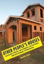 Other People's Houses : How Decades of Bailouts, Captive Regulators, and Toxi...
