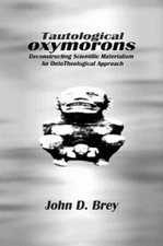 Tautological Oxymorons: Deconstructing Scientific Materialism: An Onto-Theo...