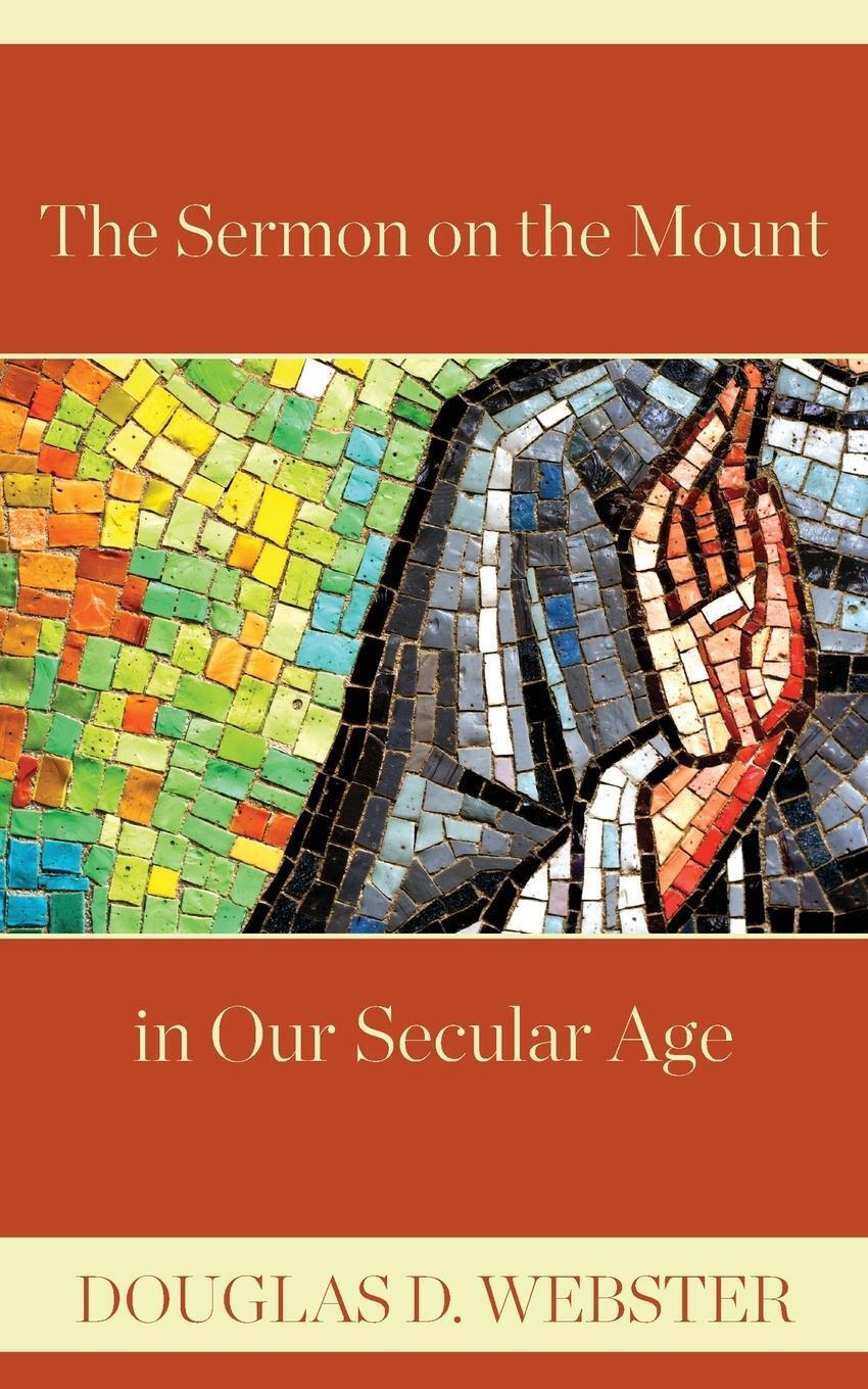 Thumbnail - The Sermon On The Mount In Our Secular Age | Douglas D. Webster |