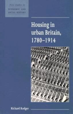 Housing in Urban Britain 1780 1914 (New Studies in Economic and Social History, 