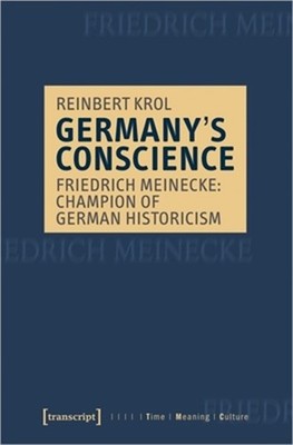 Germany's Conscience: Friedrich Meinecke: Champion of German Historicism (Paperb